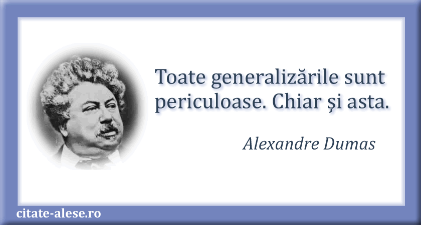 Alexandre Dumas, citat despre generalizare