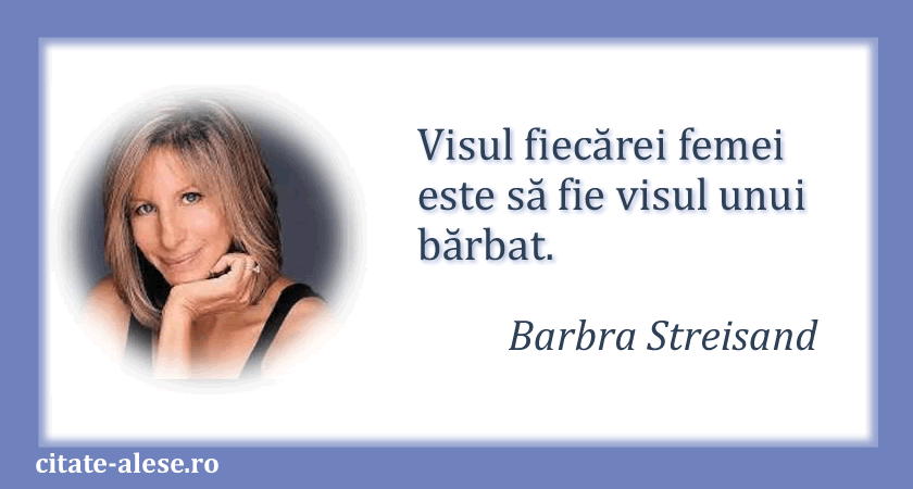 Barbra Streisand, citat despre femei şi visuri