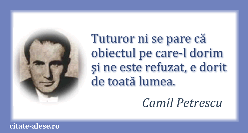 Camil Petrescu, citat despre dorinţă