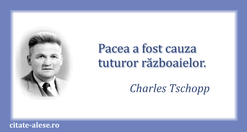 Charles Tschopp, citat despre război şi pace