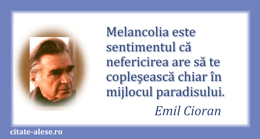Emil Cioran, citat despre melancolie