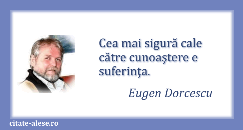 Eugen Dorcescu, citat despre cunoaştere şi suferinţă
