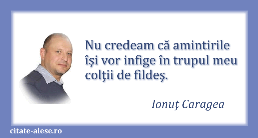 Ionuţ Caragea, citat despre amintiri