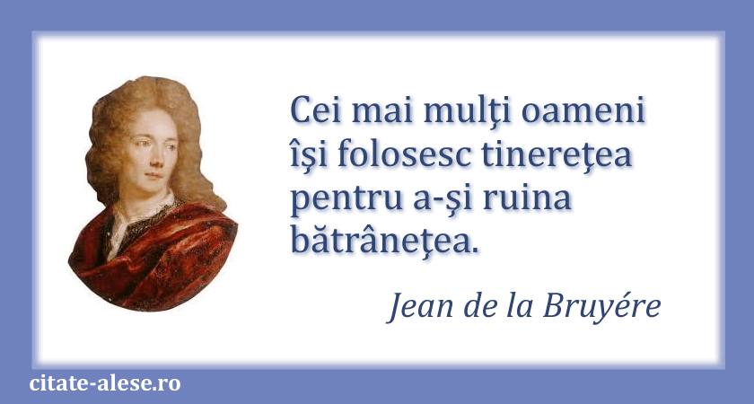 Jean de la Bruyere, citat despre tinereţe, bătrâneţe