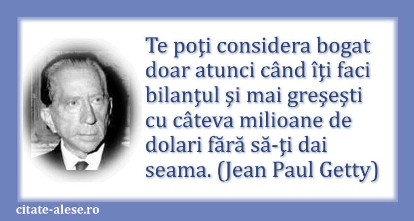 Jean Paul Getty, citat despre bogăţie