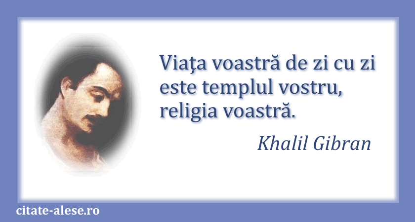 Khalil Gibran, citat despre viaţă