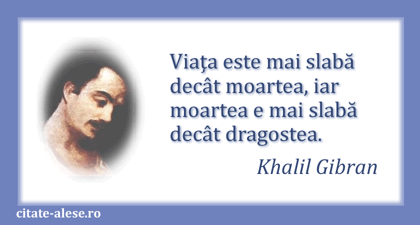 Khalil Gibran, citat despre viaţă şi moarte