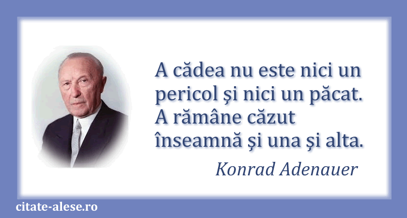 Konrad Adenauer, citat despre cădere