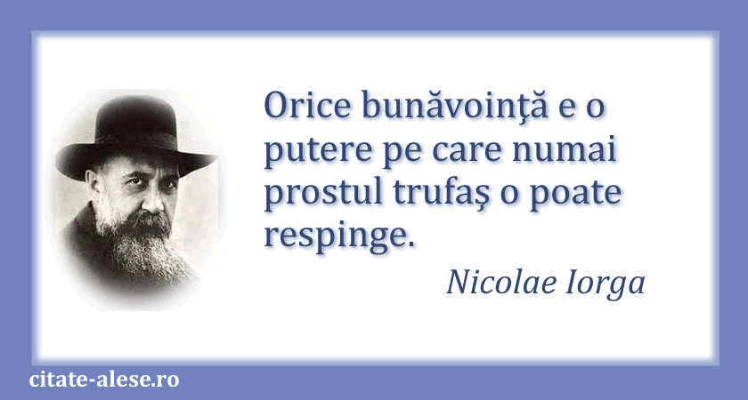 Nicolae Iorga, citat despre bunăvoinţă