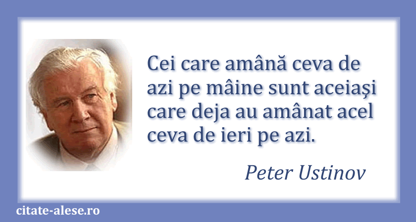 Peter Ustinov, citat despre amânare